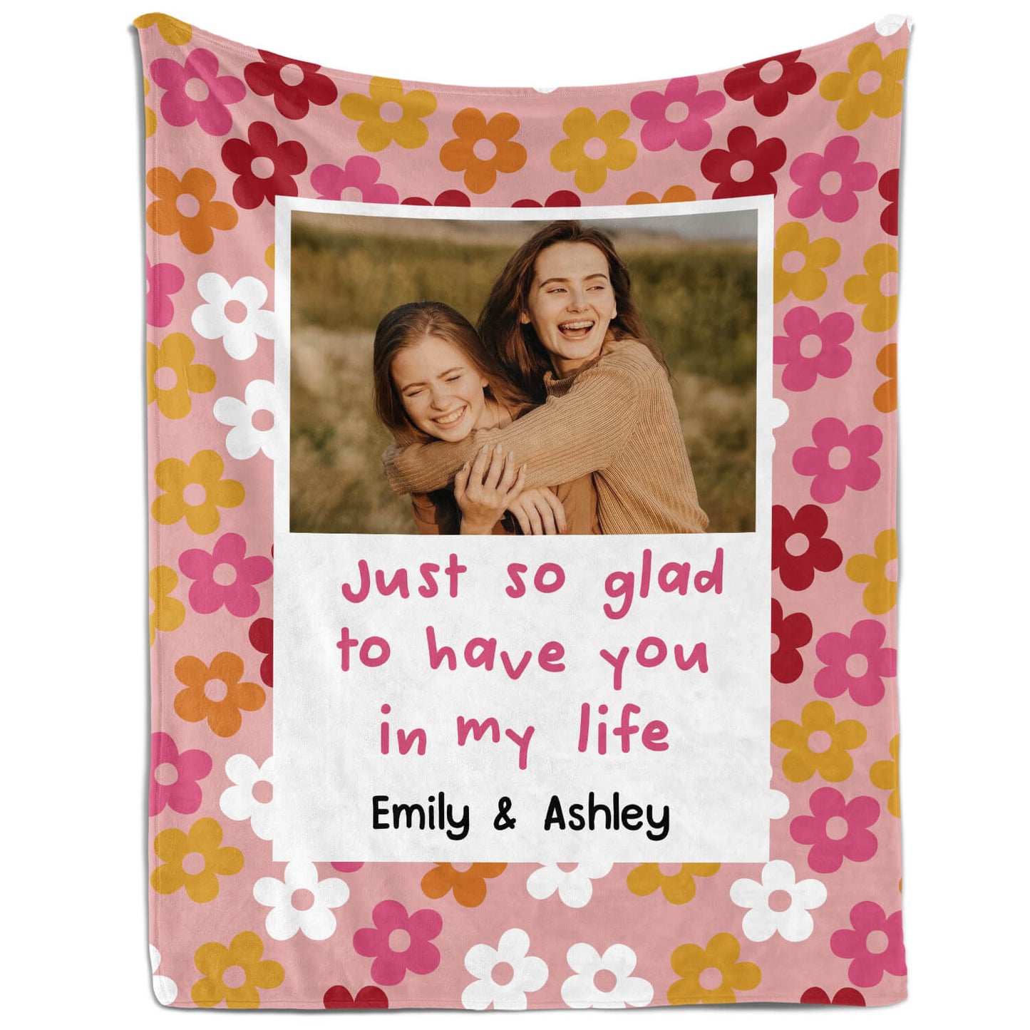 Glad To Have You In My Life - Personalized Galetine's Day, Birthday or Christmas gift For Friends - Custom Blanket - MyMindfulGifts