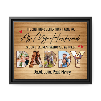 The only thing better than having you - Personalized Father's Day or Birthday gift for Husband from Wife - Custom Canvas Print - MyMindfulGifts