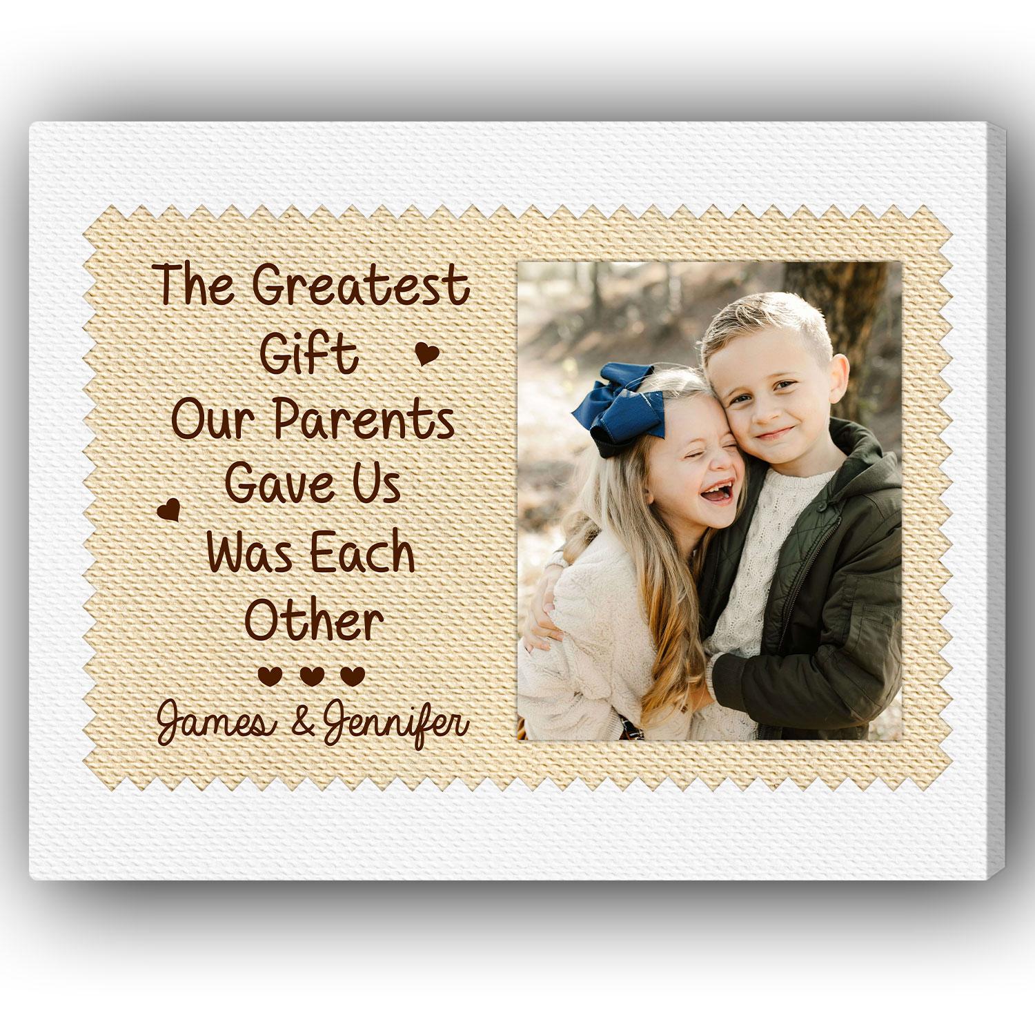 The Greatest Gift Our Parents Gave Us Was Each Other - Personalized Birthday or Christmas gift For Siblings - Custom Canvas Print - MyMindfulGifts