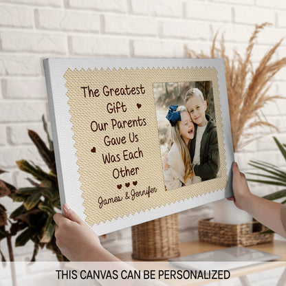 The Greatest Gift Our Parents Gave Us Was Each Other - Personalized Birthday or Christmas gift For Siblings - Custom Canvas Print - MyMindfulGifts