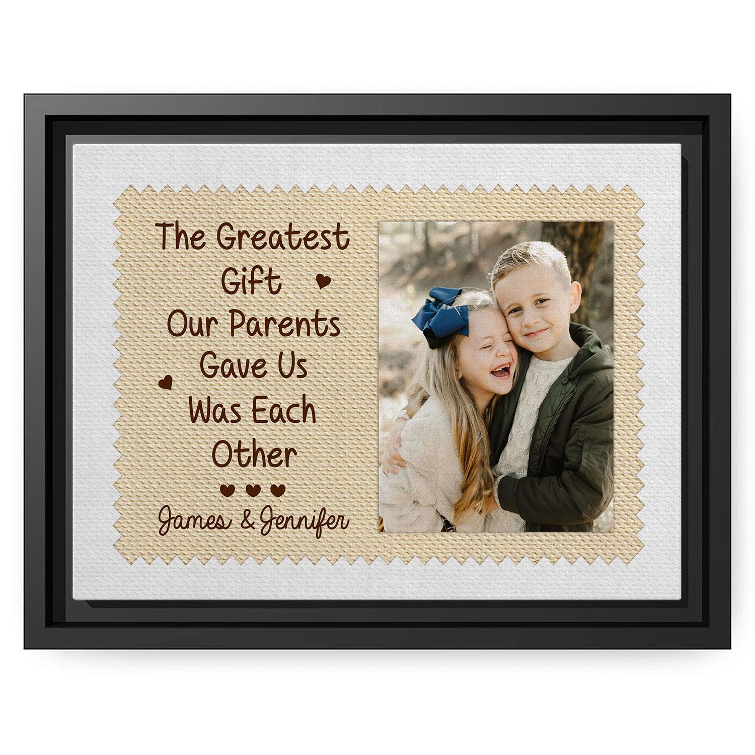 The Greatest Gift Our Parents Gave Us Was Each Other - Personalized Birthday or Christmas gift For Siblings - Custom Canvas Print - MyMindfulGifts