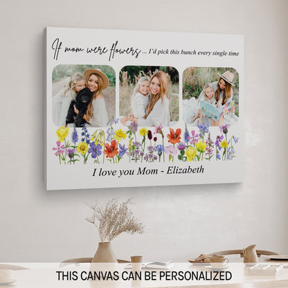 If Mom Were Flowers - Personalized Mother's Day, Birthday, Valentine's Day or Christmas gift For Mom - Custom Canvas Print - MyMindfulGifts