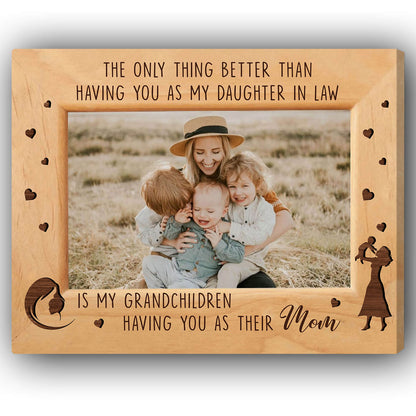 The Only Thing Better Than Having You As My Daughter In Law - Personalized Mother's Day, Birthday, Valentine's Day or Christmas gift For Daughter In Law - Custom Canvas Print - MyMindfulGifts