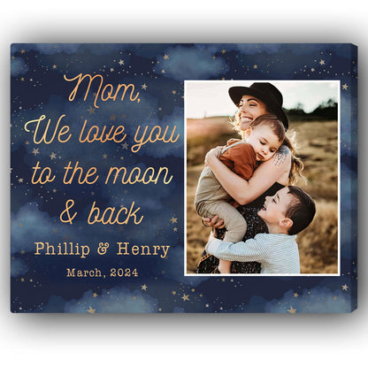 Mom We Love You To The Moon And Back - Personalized Mother's Day, Birthday, Valentine's Day or Christmas gift For Mom - Custom Canvas Print - MyMindfulGifts