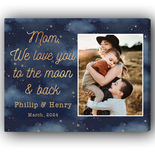 Mom We Love You To The Moon And Back - Personalized Mother's Day, Birthday, Valentine's Day or Christmas gift For Mom - Custom Canvas Print - MyMindfulGifts