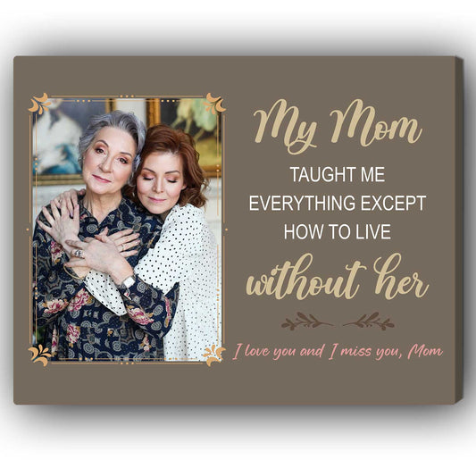 My Mom Taught Me Everything - Personalized Memorial gift For Loss Of Mother - Custom Canvas Print - MyMindfulGifts