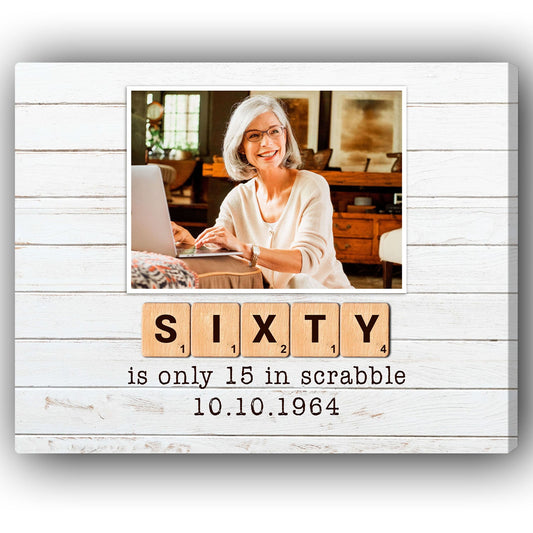 Sixty Is Only 15 In Scrabble - Personalized  gift For 60 Year Old - Custom Canvas Print - MyMindfulGifts