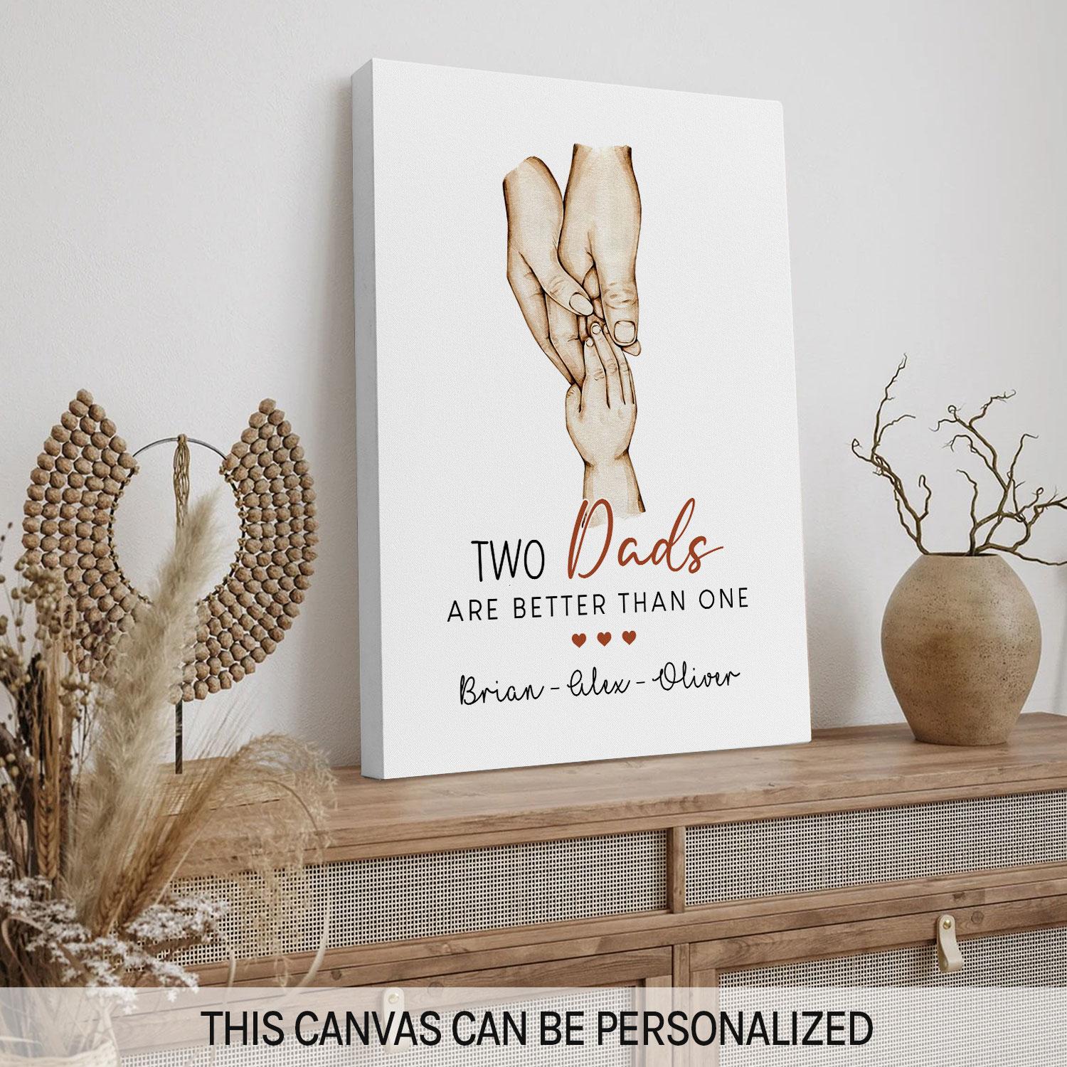 Two Dads Are Better Than One - Personalized  gift For Gay Dads - Custom Canvas Print - MyMindfulGifts