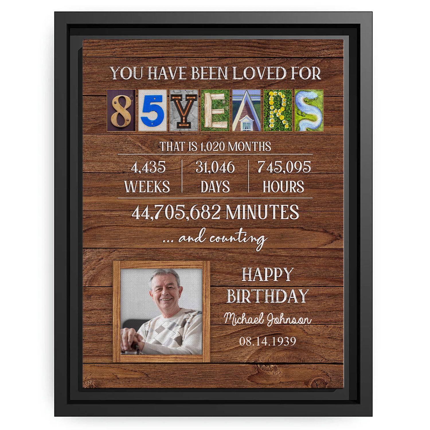 You Have Been Loved For 85 Years - Personalized 85th Birthday gift For 85 Year Old - Custom Canvas Print - MyMindfulGifts