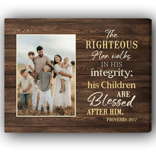 The Righteous Man Walks In His Integrity - Personalized  gift For Christian Dad - Custom Canvas Print - MyMindfulGifts