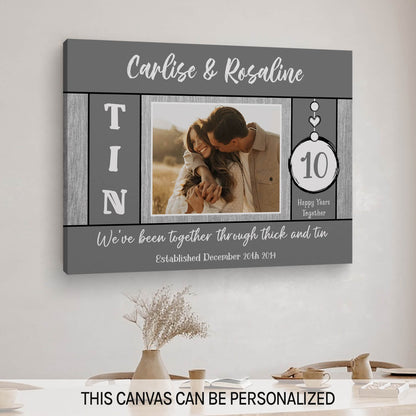 We've Been Together Through Thick And Tin - Personalized 10 Year Anniversary gift For Husband or Wife - Custom Canvas Print - MyMindfulGifts