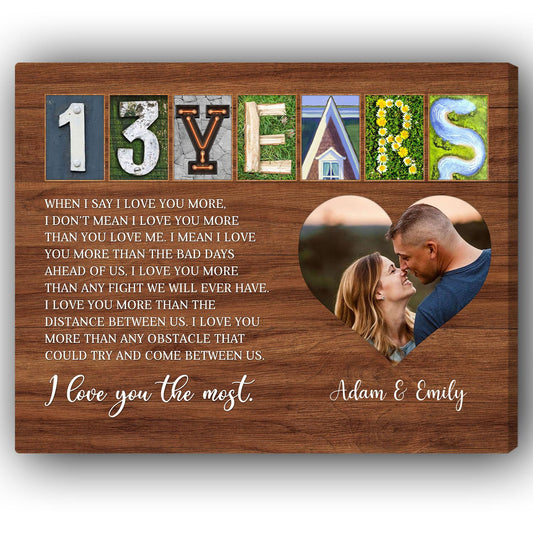 When I Say I Love You More - Personalized 13 Year Anniversary gift For Husband or Wife - Custom Canvas Print - MyMindfulGifts