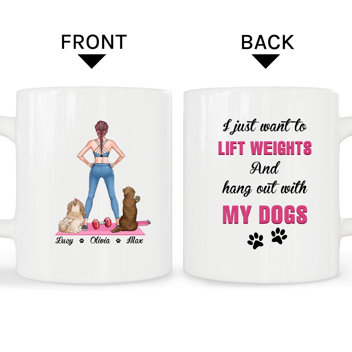 Lift Weight And Hang Out With My Dogs - Personalized Birthday or Christmas gift For Dog Lovers, For Fitness Lovers - Custom Mug - MyMindfulGifts