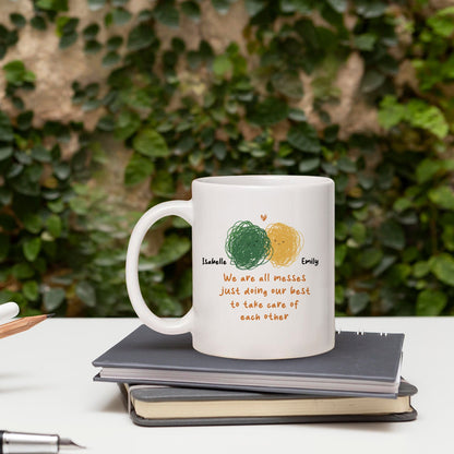 We Are All Messes Just Doing Our Best - Personalized Galentine's Day, Birthday or Christmas gift For Friends - Custom Mug - MyMindfulGifts