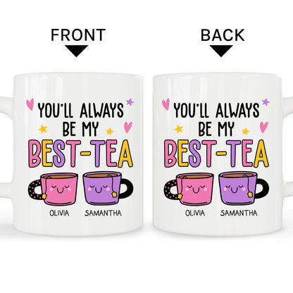 You'll Forever Be My Best-tea - Personalized Galentine's Day, Birthday or Christmas gift For Friends - Custom Mug - MyMindfulGifts