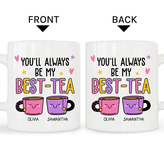 You'll Forever Be My Best-tea - Personalized Galentine's Day, Birthday or Christmas gift For Friends - Custom Mug - MyMindfulGifts