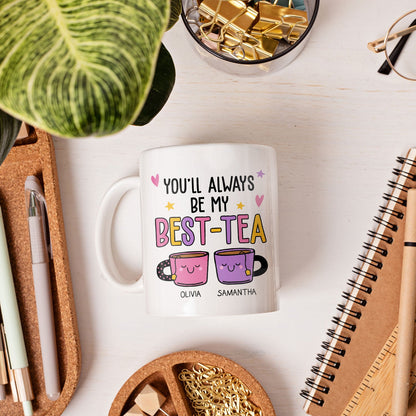 You'll Forever Be My Best-tea - Personalized Galentine's Day, Birthday or Christmas gift For Friends - Custom Mug - MyMindfulGifts