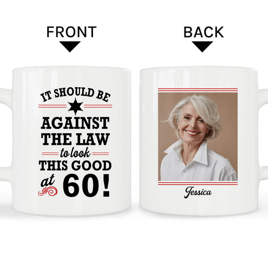 Should Be Against The Law To Look This Good At 60 - Personalized 60th Birthday gift For 60 Year Old - Custom Mug - MyMindfulGifts