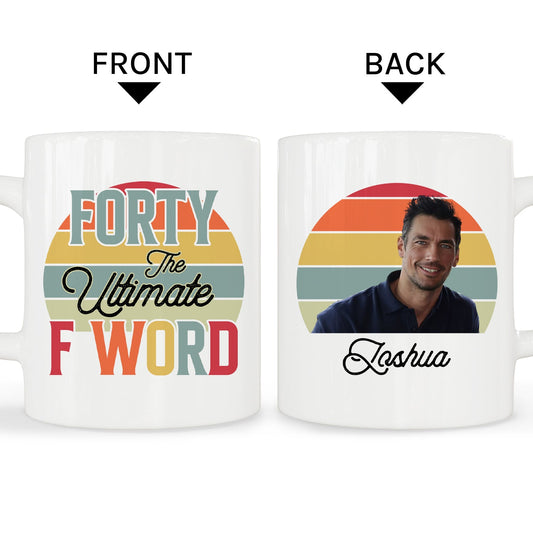 Forty The Ultimate F Word - Personalized 40th Birthday gift For 40 Year Old - Custom Mug - MyMindfulGifts