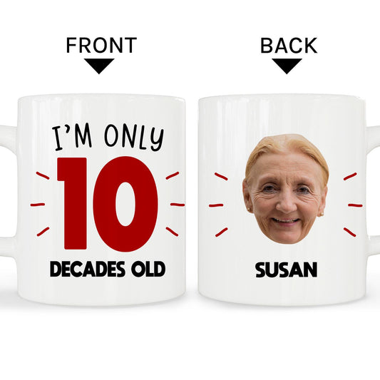 I'm Only Decades Old - Personalized 100th Birthday gift For 100 Year Old - Custom Mug - MyMindfulGifts