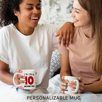 I'm Only Decades Old - Personalized 100th Birthday gift For 100 Year Old - Custom Mug - MyMindfulGifts