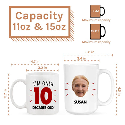 I'm Only Decades Old - Personalized 100th Birthday gift For 100 Year Old - Custom Mug - MyMindfulGifts