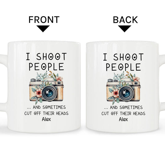 I Shoot People And Sometimes Cut Off Their Heads - Personalized  gift For Photographer - Custom Mug - MyMindfulGifts