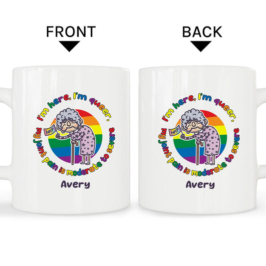 I'm Here I'm Queer My Joint Pain Is Moderate To Severe - Personalized  gift For LGBT - Custom Mug - MyMindfulGifts