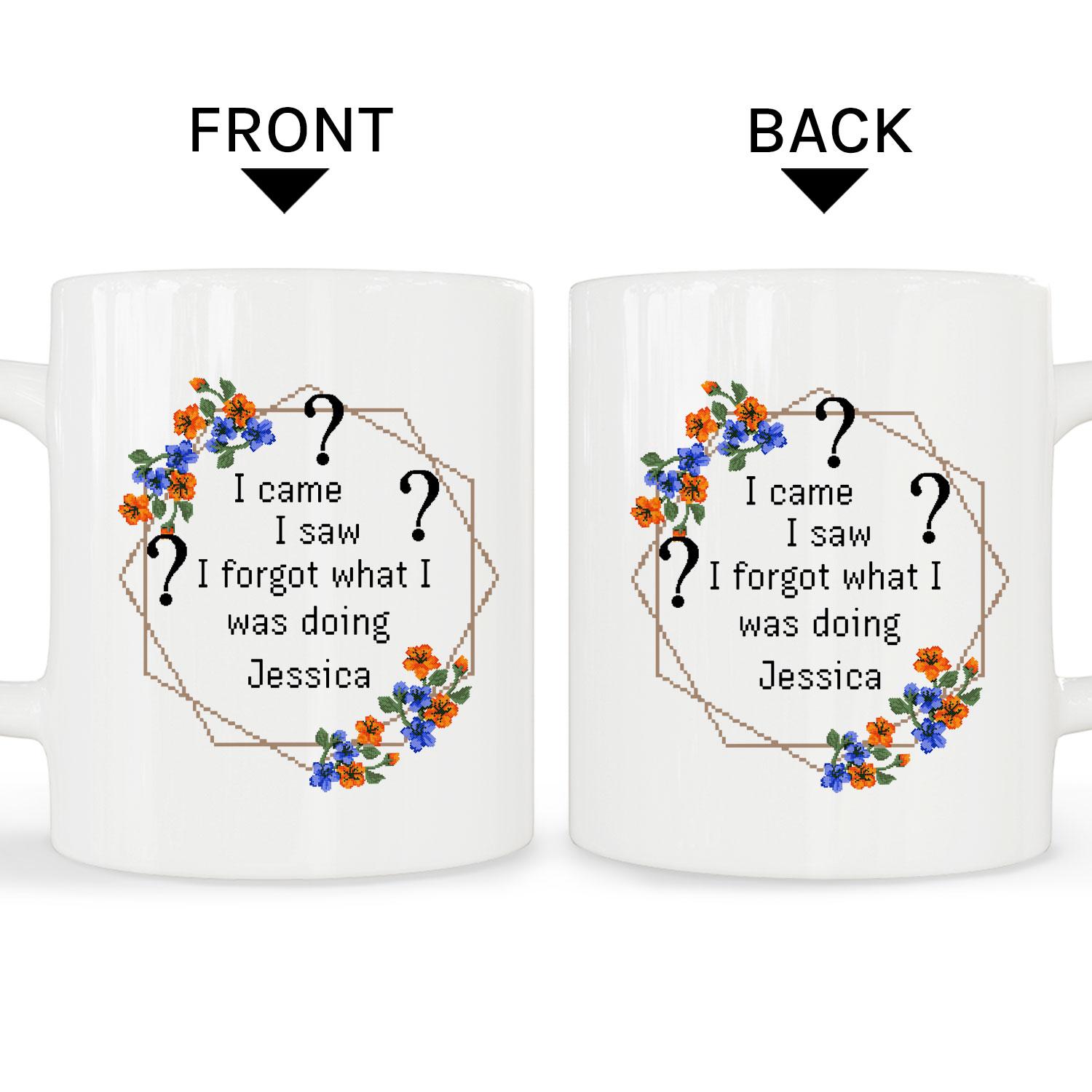 I Came I Saw I Forgot What I Was Doing - Personalized  gift For Forgetful Person - Custom Mug - MyMindfulGifts