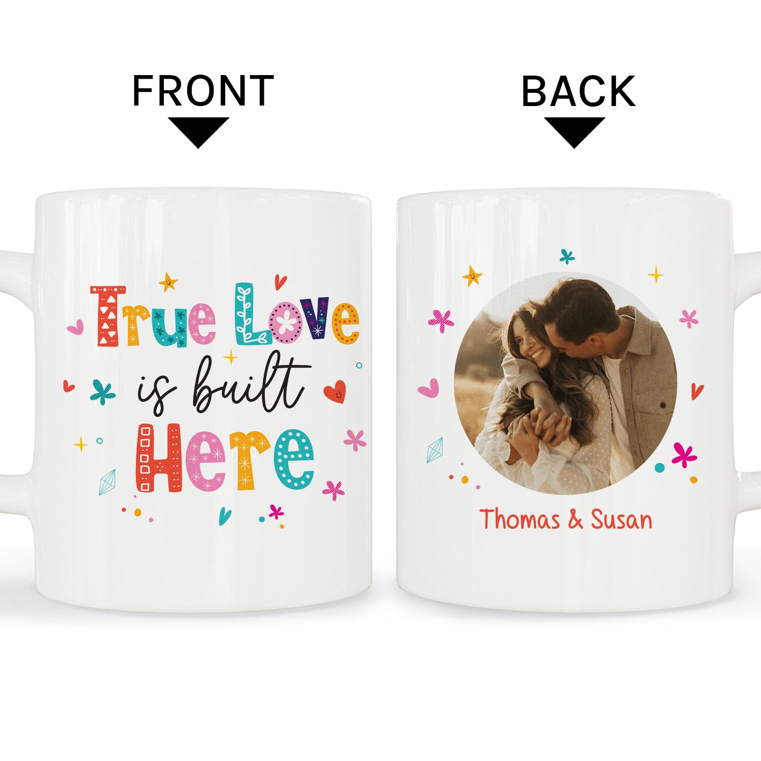 True Love Is Built Here - Personalized Anniversary, Valentine's Day, Birthday or Christmas gift For Him or Her - Custom Mug - MyMindfulGifts