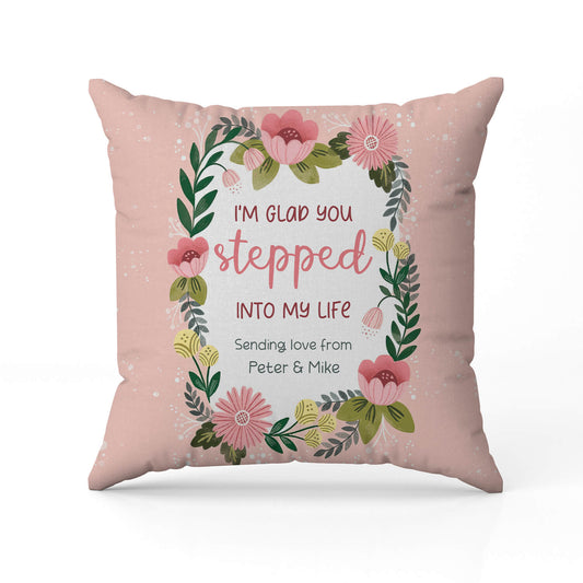 We're Glad You Stepped Into Our Lives - Personalized Mother's Day, Birthday, Valentine's Day or Christmas gift For Step Mom - Custom Pillow - MyMindfulGifts