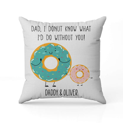 I Donut Know What I'd Do Without You - Personalized  gift For Dad - Custom Pillow - MyMindfulGifts