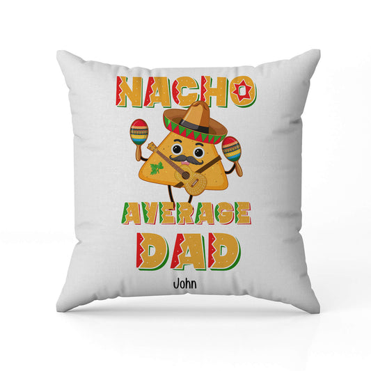 Nacho Average Dad - Personalized  gift For Dad - Custom Pillow - MyMindfulGifts