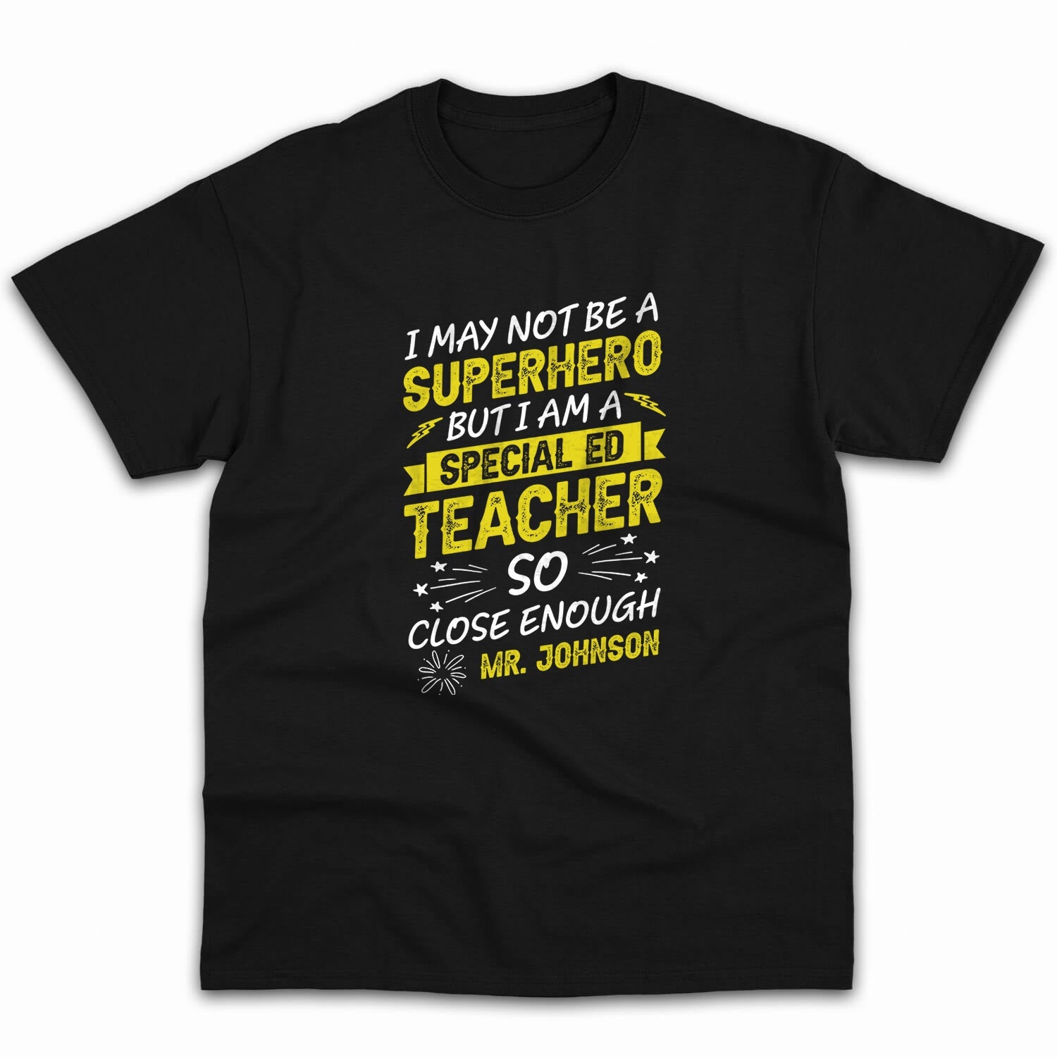 I May Not Be A Superhero But I Am A Special Ed Teacher - Personalized Teachers' Day, Birthday or Christmas gift For Special Education Teacher - Custom Tshirt - MyMindfulGifts