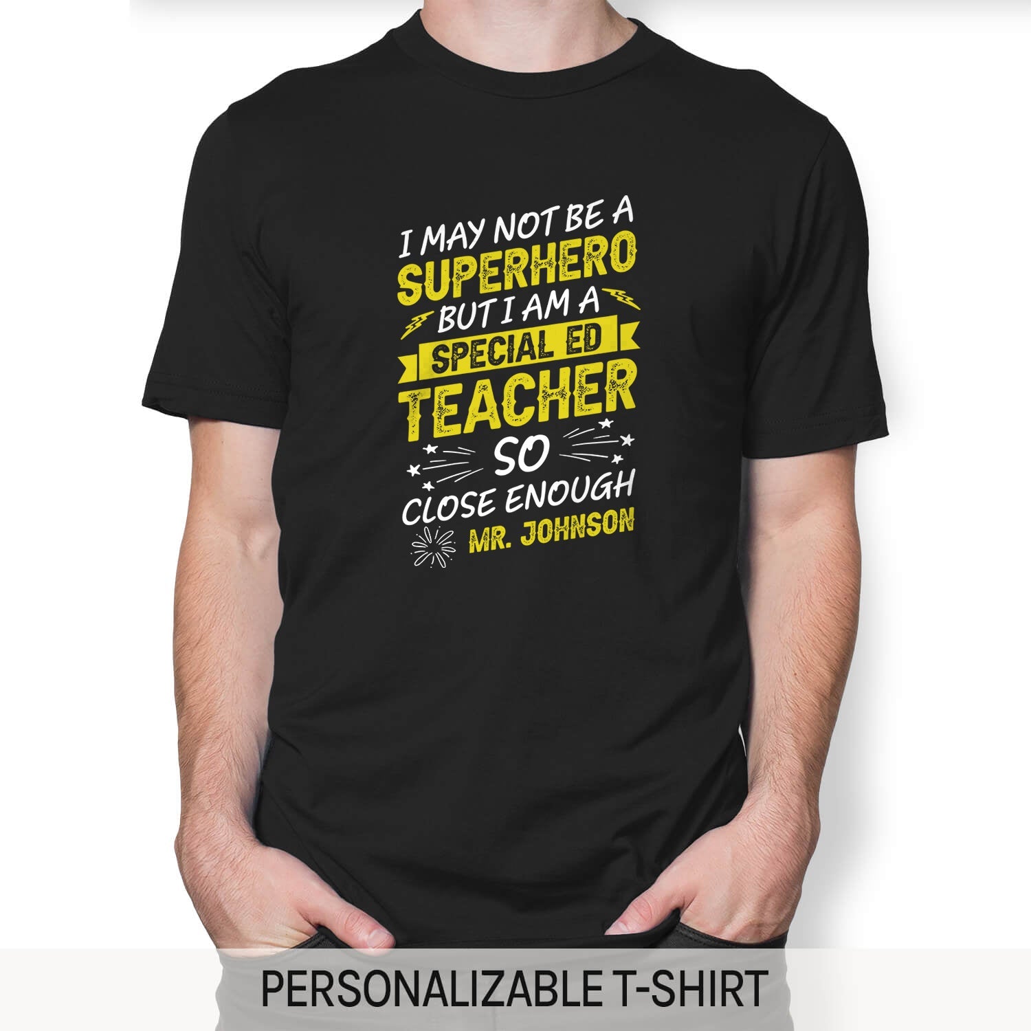 I May Not Be A Superhero But I Am A Special Ed Teacher - Personalized Teachers' Day, Birthday or Christmas gift For Special Education Teacher - Custom Tshirt - MyMindfulGifts