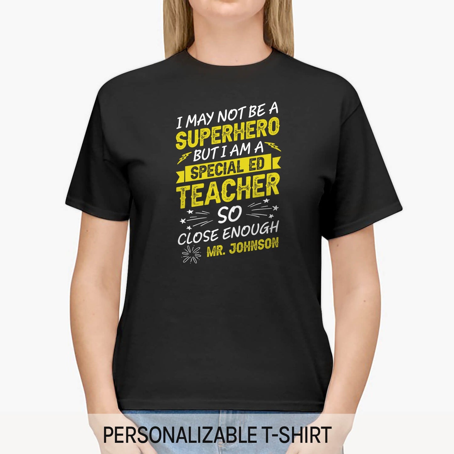 I May Not Be A Superhero But I Am A Special Ed Teacher - Personalized Teachers' Day, Birthday or Christmas gift For Special Education Teacher - Custom Tshirt - MyMindfulGifts