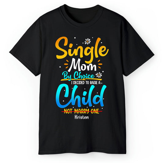 Single Mom By Choice - Personalized  gift For Single Mom - Custom Tshirt - MyMindfulGifts
