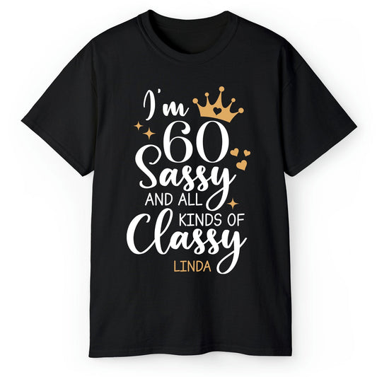 60 Sassy And All Kinds Of Classy - Personalized 60th Birthday gift For 60 Year Old - Custom Tshirt - MyMindfulGifts