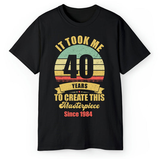 Took Me 40 Years To Create This Masterpiece - Personalized 40th Birthday gift For 40 Year Old - Custom Tshirt - MyMindfulGifts