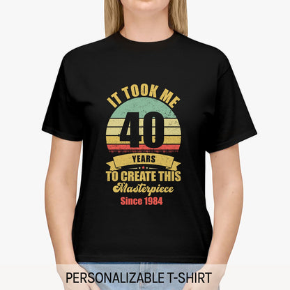 Took Me 40 Years To Create This Masterpiece - Personalized 40th Birthday gift For 40 Year Old - Custom Tshirt - MyMindfulGifts