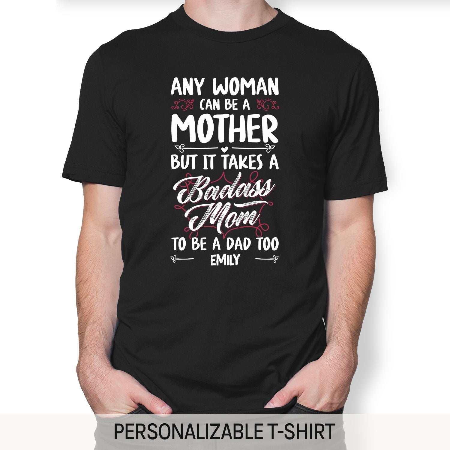 It Takes A Badass Mom To Be A Dad Too - Personalized  gift For Single Mom - Custom Tshirt - MyMindfulGifts