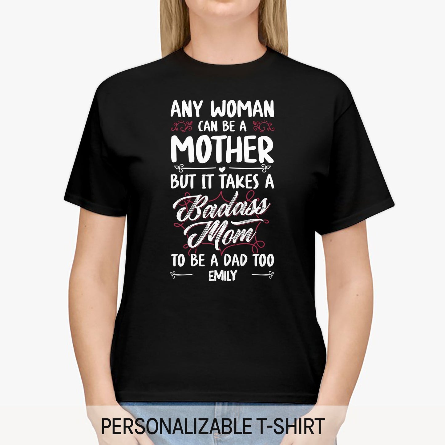 It Takes A Badass Mom To Be A Dad Too - Personalized  gift For Single Mom - Custom Tshirt - MyMindfulGifts