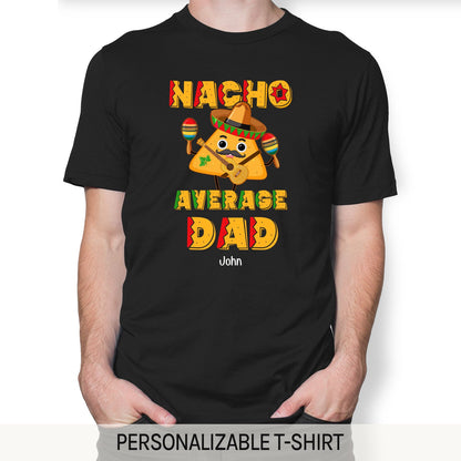 Nacho Average Dad - Personalized  gift For Mexican Dad - Custom Tshirt - MyMindfulGifts