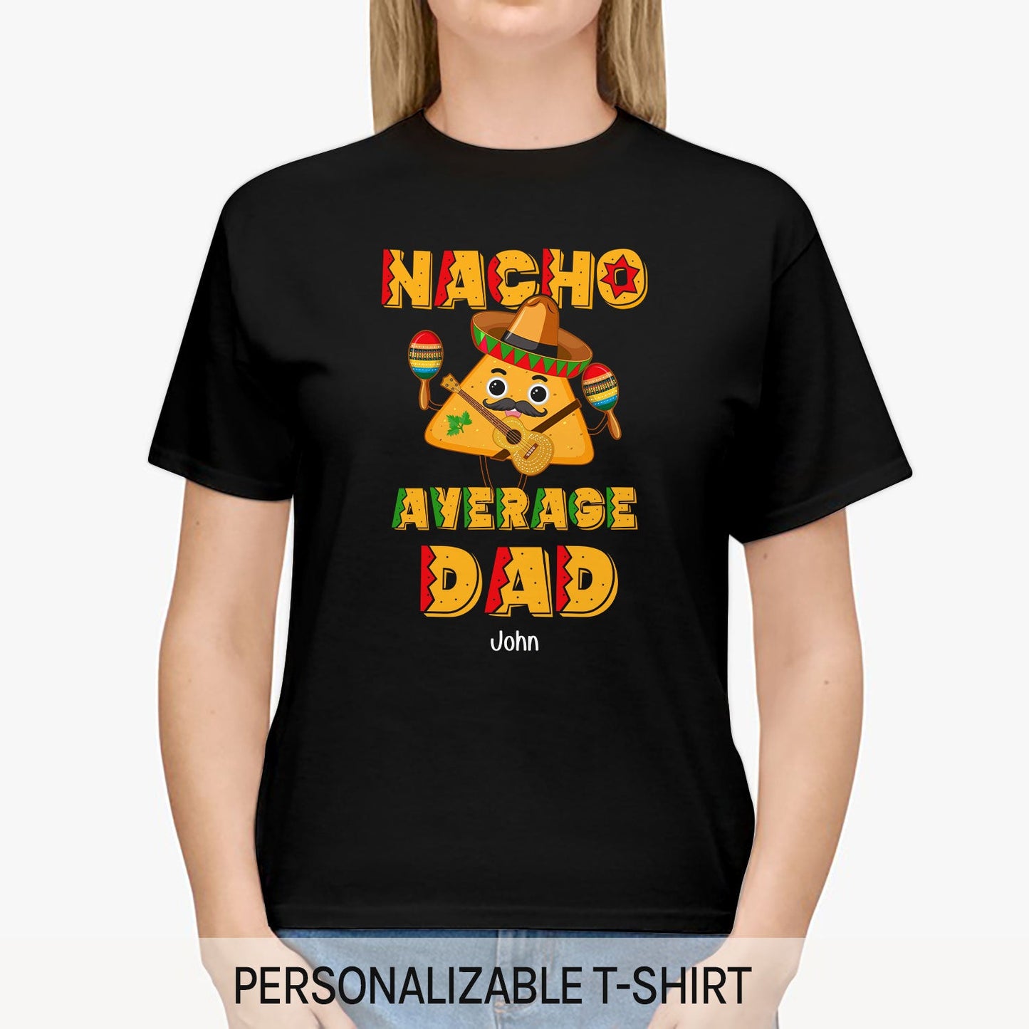 Nacho Average Dad - Personalized  gift For Mexican Dad - Custom Tshirt - MyMindfulGifts