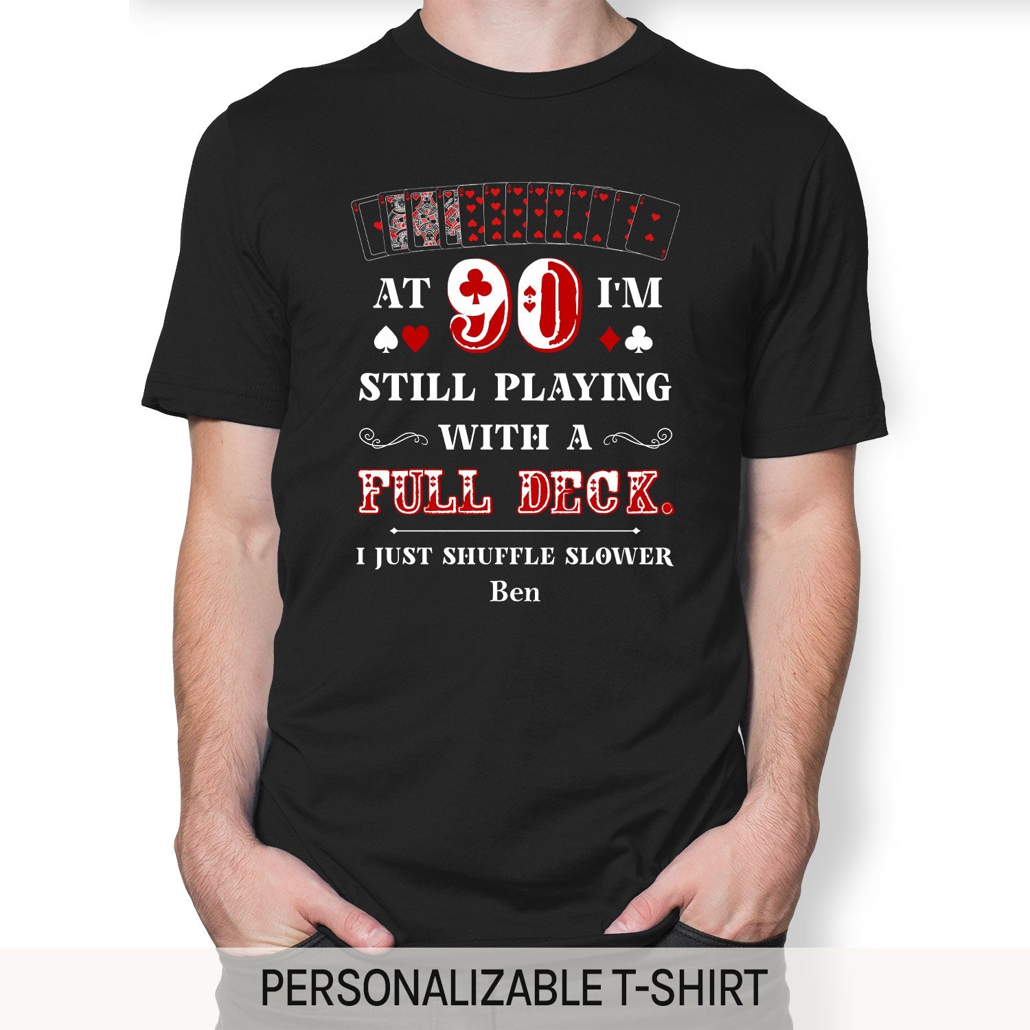 At 90 I'm Still Playing A Full Deck - Personalized 90th Birthday gift For 90 Year Old - Custom Tshirt - MyMindfulGifts