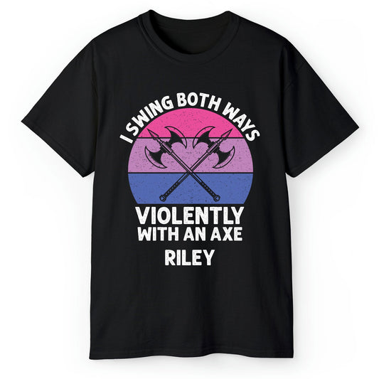 I Swing Both Ways Violently With An Axe - Personalized  gift For Bisexual - Custom Tshirt - MyMindfulGifts