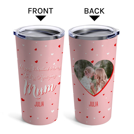Happy Valentine's Day To My Amazing Mum - Personalized Valentine's Day gift For Mom - Custom Tumbler - MyMindfulGifts