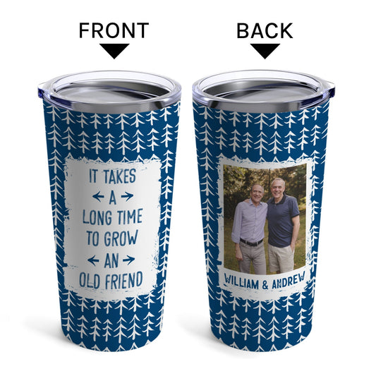 It Takes A Long Time To Grow An Old Friend - Personalized  gift For Old Friend - Custom Tumbler - MyMindfulGifts