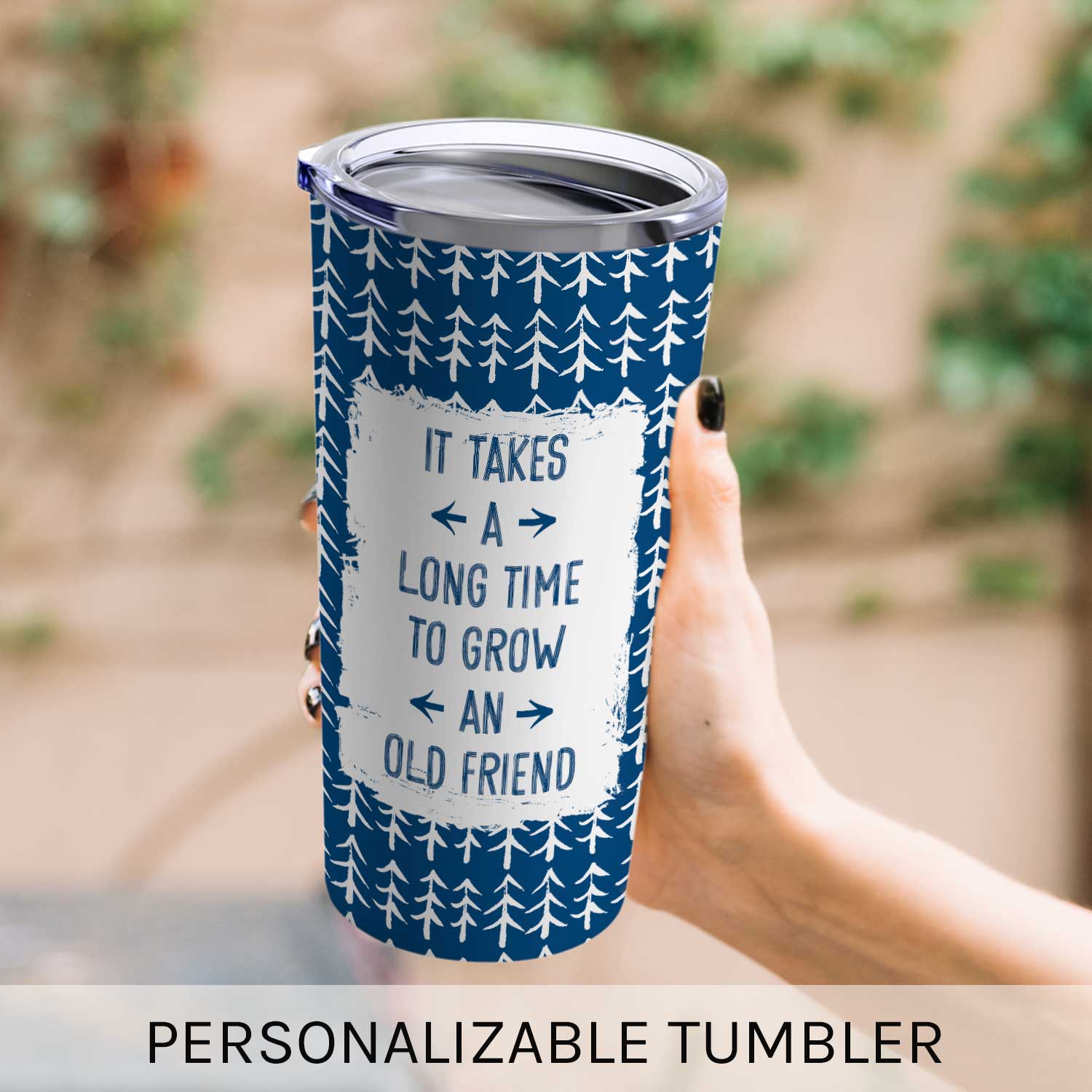 It Takes A Long Time To Grow An Old Friend - Personalized  gift For Old Friend - Custom Tumbler - MyMindfulGifts