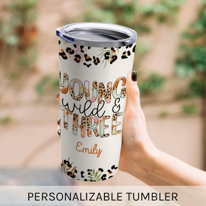 Young, Wild & Three - Personalized 3rd Birthday gift For 3 Year Old - Custom Tumbler - MyMindfulGifts